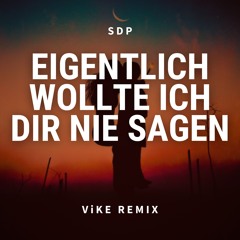 SDP - Eigentlich wollte ich dir nie sagen (ViKE Remix)