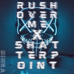Rush Over Me X Shatterpoint