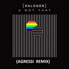 Halogen - U Got That (Agressi Remix)