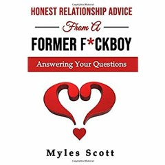 READ ⚡️ DOWNLOAD Honest Relationship Advice from a Former Fckboy Answering Your Questions