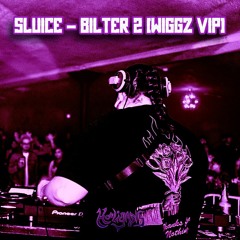 SLUICE - BILTER 2 (WIGGZ VIP)