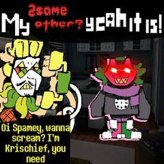 Oi Spamey, wanna scream? Im Krischief, you need ☞My 2SAME other? Yeah it is!☜