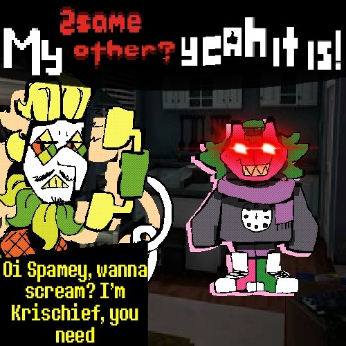 Oi Spamey, wanna scream? Im Krischief, you need ☞My 2SAME other? Yeah it is!☜