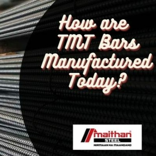 Stream How are TMT Bars Manufactured Today? by Maithan Steel Listen