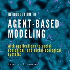 Get [PDF EBOOK EPUB KINDLE] Introduction to Agent-Based Modeling: with applications to social, ecolo