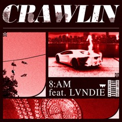 8:AM feat. LVNDIE Crawlin prod by. 2300