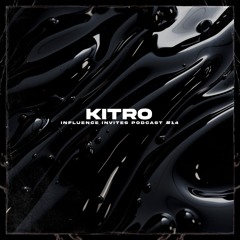 INFLUENCE INVITES PODCAST 014 - KITRO