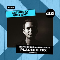Deep Tech Los Angeles Show - Placebo EFx Guest Mix - EP030