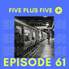 Five Plus Five Episode 61 << ETHERWOOD, APNOEA, MACEO PLEX & MORE >>