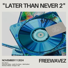 LATER THAN NEVER 2