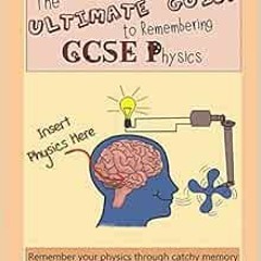 Read KINDLE PDF EBOOK EPUB The Ultimate Guide to Remembering GCSE Physics: Remember your physics thr