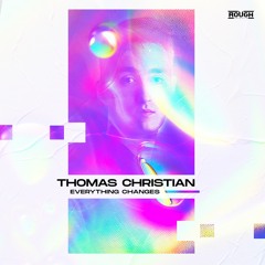 Thomas Christian - Everything Changes (OUT NOW)