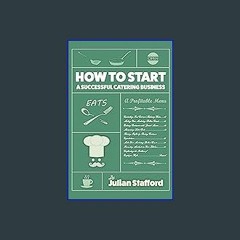 ebook read [pdf] 💖 How to Start a Successful Catering Business: (Basics for Beginners) (Julian Sta