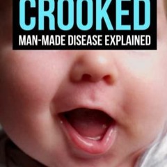 PDF read online Crooked: Man-Made Disease Explained: The incredible story of metal, microbes, an