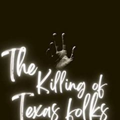 VIEW PDF 📘 The Killings of Texas Folks: True Crime Texas by  Sonita Lixson &  Sam Ch