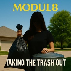 Taking The Trash Out (MODUL8)