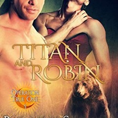 Read online Titan and Robin [Operation True One] (Siren Publishing The Bellann Summer ManLove Collec