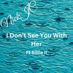 NickJC I Dont See You With Her Ft Billie2