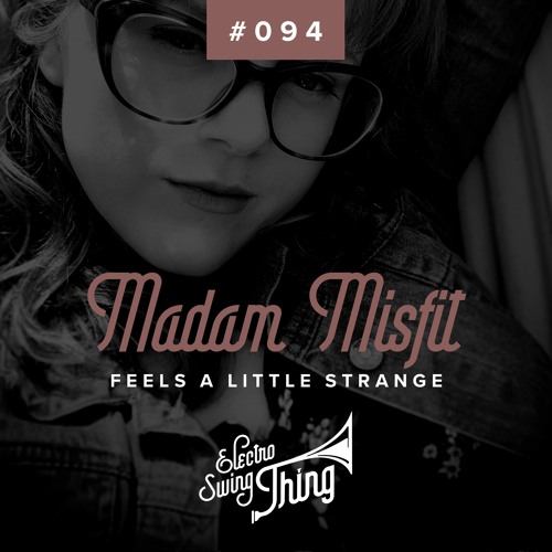 Madam Misfit - Feels a Little Strange // Electro Swing Thing #094