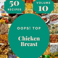 [PDF⚡READ❤ONLINE]  Oops! Top 50 Chicken Breast Recipes Volume 10: Making More Me