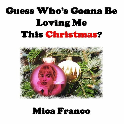 GUESS WHO'S GONNA BE LOVING ME THIS CHRISTMAS? - feat. Mica Franco