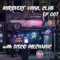 Introvert Vinyl Club: Episode 007 with Disco Mechanic