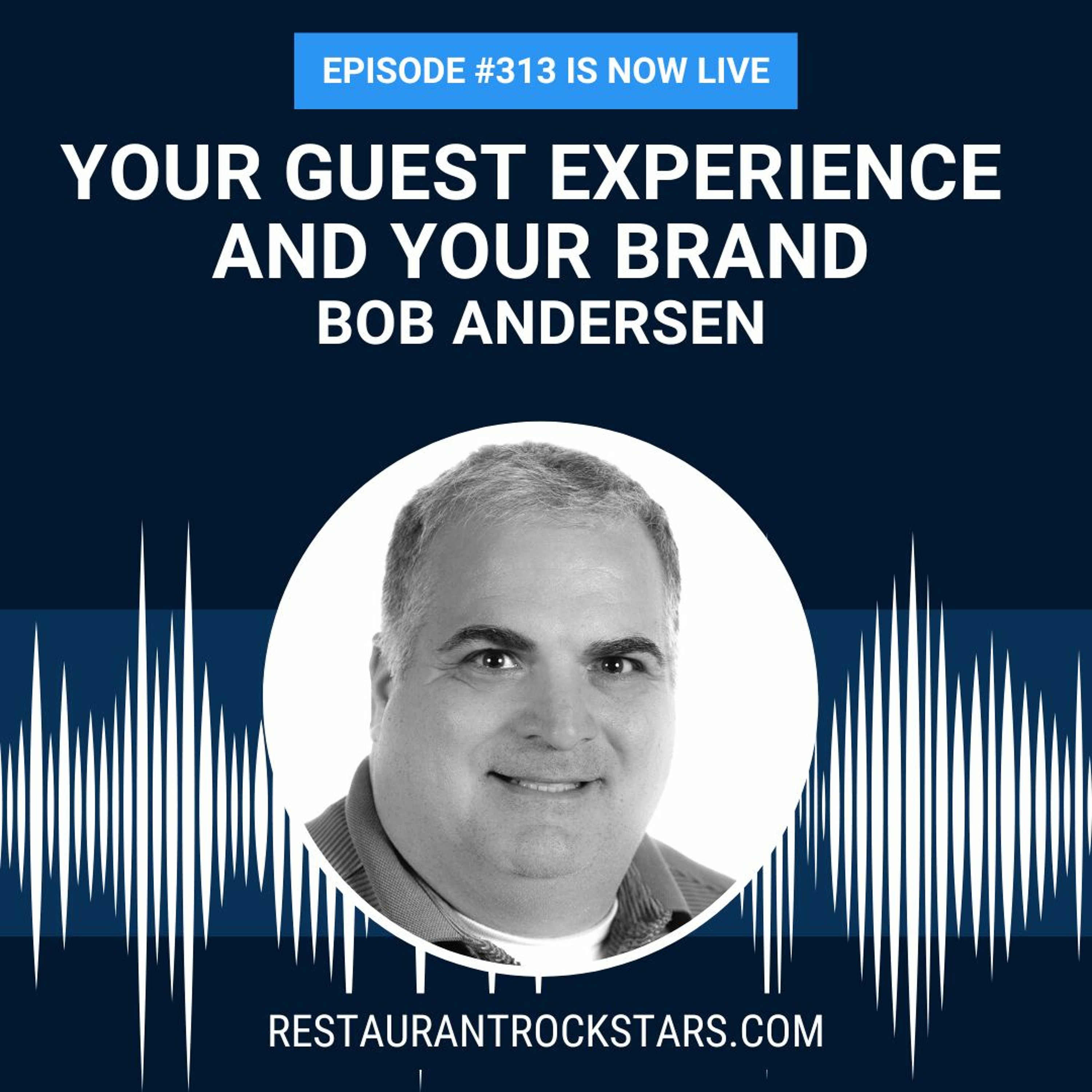 313. Your Guest Experience & Building Your Restaurant Brand - Bob Andersen