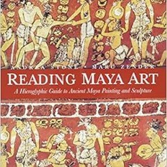 [READ] EPUB ☑️ Reading Maya Art: A Hieroglyphic Guide to Ancient Maya Painting and Sc
