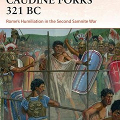 GET KINDLE PDF EBOOK EPUB Caudine Forks 321 BC: Rome's Humiliation in the Second Samn