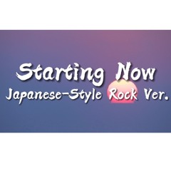 Starting Now-Japanese-Style Rock Ver.-