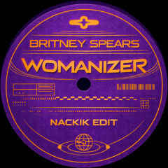 WOMANIZER (NACKIK EDIT) [FREE DL]