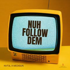 NVT3L x MediSun - Nuh Follow Dem (Add to your Spotify playlist)