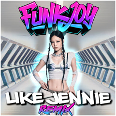 JENNIE  - like JENNIE (funkjoy Remix) *FILTERED*