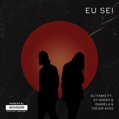 Dj Yawo - Eu Sei (Ft Ky Sheny, Daniela & Ydcem Ave)