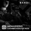 Monasterio Chamber Podcast #235 B Λ N D I DJ mix artwork - Electronic music tracklist cover image