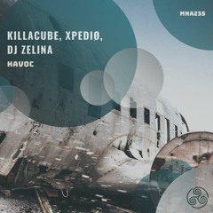 Killacube & XpediØ & DJ Zelina - Havoc (Original Mix)[MNA235]