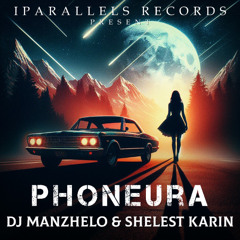 DJ Manzhelo, Shelest Karin - Phoneura [Iparallels Records]