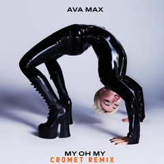 Ava Max - My Oh My (CROMET Remix) (CUT VERSION)