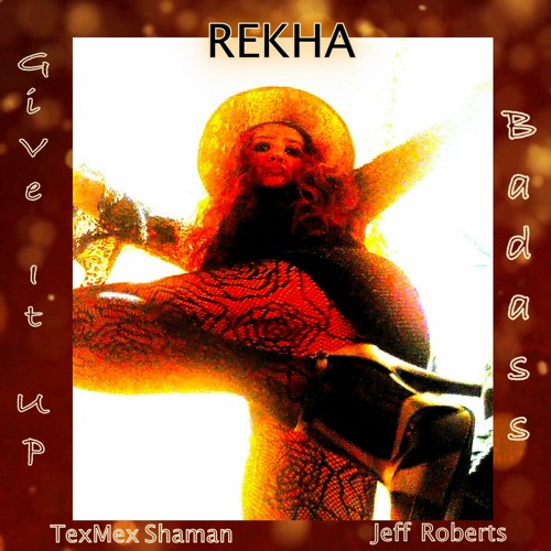 Give It Up - Music/TexMex Shaman | Bass/Jeff Roberts | Music+Lyrics/REKHA - IYERN [Fe] | ROCK