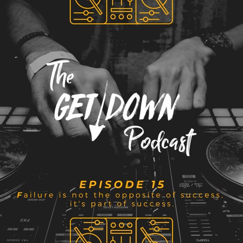 The Get Down 15 - "Failure Is Not The Opposite of Success, It's Part of Success"