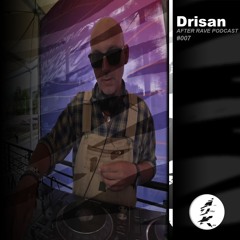 After Rave Podcast #007 - Drisan