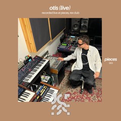 pieces 003 - Otis (live) - pieces, Rex Club - 09.11.24