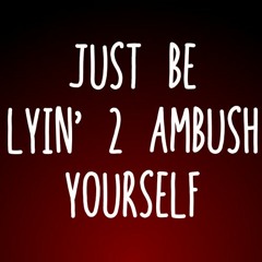 Just Be Lyin 2 Ambush Yourself