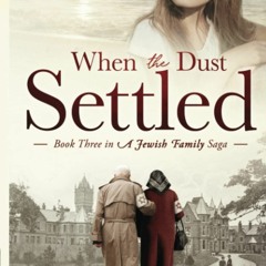 PDF✔️Download❤️ When The Dust Settled Book Three in a Jewish Family Saga