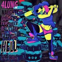 4lung - NAUGHTY DOGGY'S TERRIBLE BADTIME TRAPCORE HELL FOR GIRLS [Full Album]