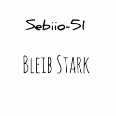 Sebiio-51 - Bleib stark - Prod. by Sebiio-51