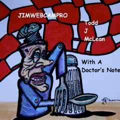 With A Doctor’s Note (Singer: Todd Mc Lean/ Music: Jim Webcampro)