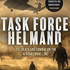 P.D.F.  DOWNLOAD Task Force Helmand Life  Death and Combat on the Afghan Front Line