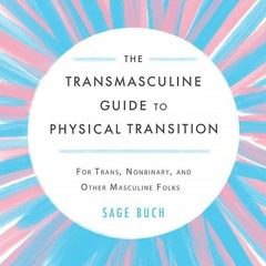 ❤READ❤ [⚡PDF⚡] The Transmasculine Guide to Physical Transition: For Trans, Nonbi