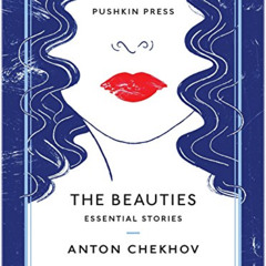 [View] PDF 💔 The Beauties: Essential Stories by  Anton Chekhov &  Nicholas Slater Pa